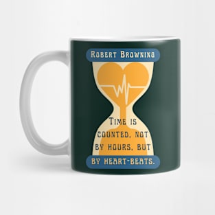 Robert Browning quote: Time is counted, not by hours, but by heart-beats. Mug